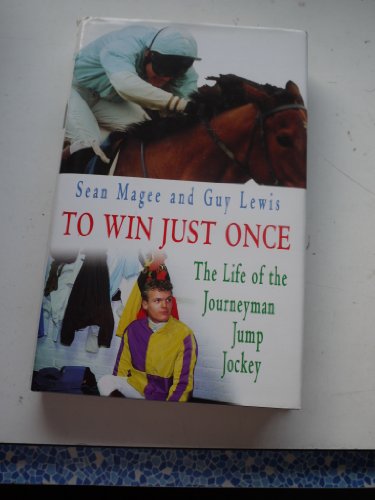 Stock image for To Win Just Once: The Life of the Journeyman Jump Jockey for sale by Ryde Bookshop Ltd