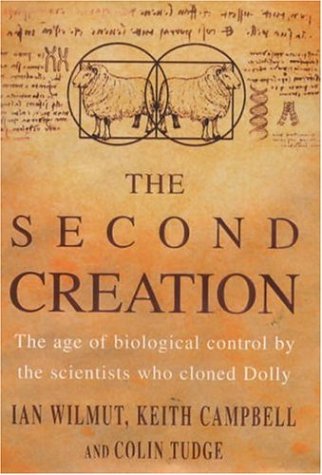 Second Creation: The Age of Biological Control by the Scientists Who Cloned Dolly (9780747221357) by Wilmut, Ian; Campbell, Keith; Tudge, Colin