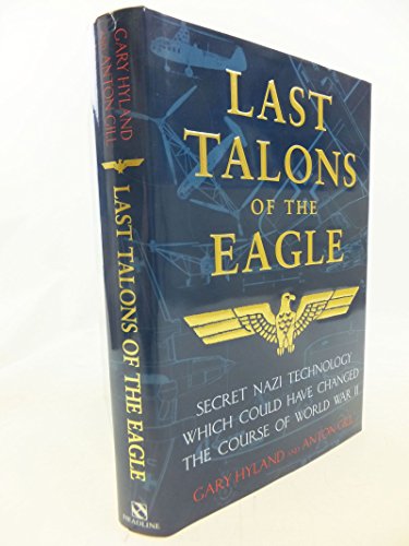 Beispielbild fr Last Talons of the Eagle. Secret Nazi Technology Which Could Have Changed the Course of World War II zum Verkauf von The Blue Penguin