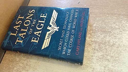 9780747221562: Last Talons of the Eagle: Secret Nazi Aerospace Projects Which Almost Changed the Course of World War II