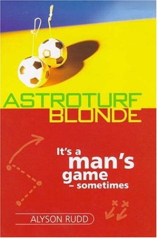 Stock image for Astroturf Blonde: Taking on the Men at Their Own Game for sale by WorldofBooks