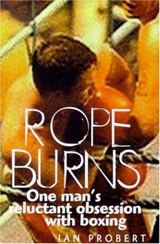 Beispielbild fr Rope Burns: One Man's Reluctant Obsession with Boxing zum Verkauf von WorldofBooks