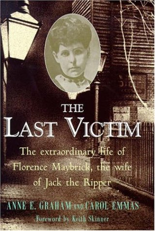 Stock image for The Last Victim: Extraordinary Life of Florence Maybrick, the Only Woman to Survive Jack the Ripper for sale by AwesomeBooks