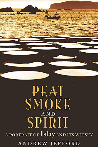 Imagen de archivo de Peat Smoke and Spirit: The Story of Islay and its Whiskies a la venta por WorldofBooks