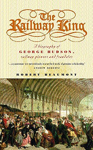 Stock image for The Railway King A Biography of George Hudson for sale by WorldofBooks