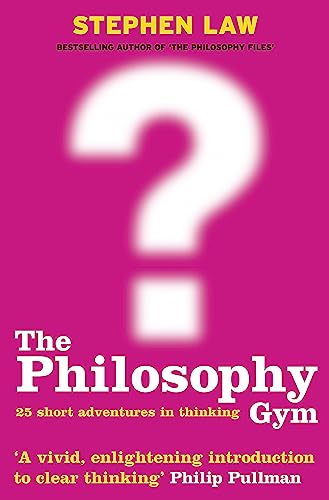 9780747232711: The Philosophy Gym: 25 Short Adventures in Thinking