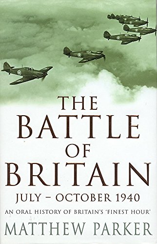 The Battle of Britain : July - October 1940 : An Oral History of Britain's 'Finest Hour' .