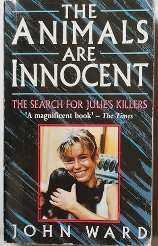 The Animals Are Innocent: The Search for Julie's Killers (9780747237631) by Ward, John