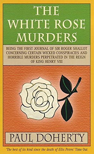 Beispielbild fr White Rose Murders : Being the First Journal of Sir Roger Shallot Concerning Wicked Conspiracies and Horrible Murders Perpetrated in the Reign of King Henry VIII zum Verkauf von Better World Books