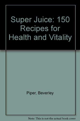 Beispielbild fr Super Juice: 150 Recipes for Health and Vitality zum Verkauf von WorldofBooks