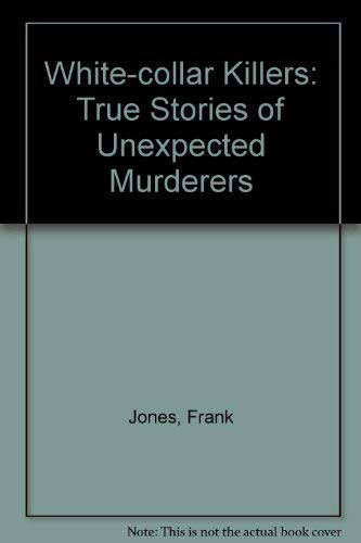 Beispielbild fr White-collar Killers: True Stories of Unexpected Murderers zum Verkauf von AwesomeBooks