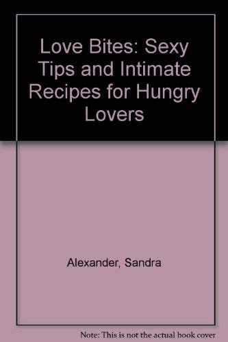 9780747244226: Love Bites: Sexy Tips and Intimate Recipes for Hungry Lovers