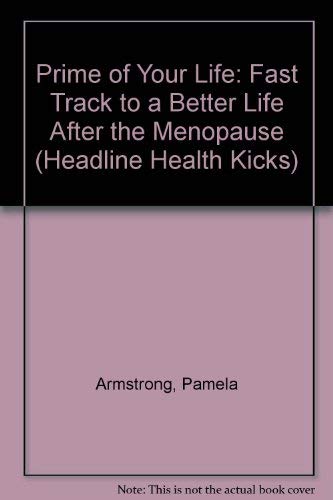 Imagen de archivo de Prime of Your Life: Fast Track to a Better Life After the Menopause (Headline Health Kicks S.) a la venta por AwesomeBooks