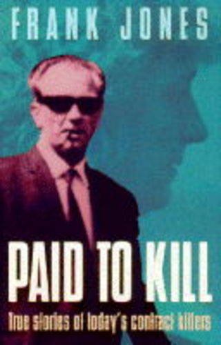 Stock image for Paid to Kill: True Stories of Today's Contract Killers for sale by WorldofBooks