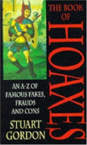 Imagen de archivo de The Book of Hoaxes: An A-Z of Famous Fakes, Frauds and Cons a la venta por ThriftBooks-Atlanta