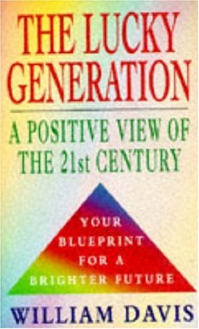 The Lucky Generation: A Positive View of the 21st Century (9780747247449) by Davis, William