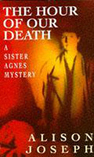 Stock image for The Hour of our Death (A Sister Agnes mystery) for sale by WorldofBooks
