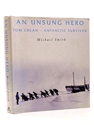 An Unsung Hero. Tom Crean - Antarctic Survivor