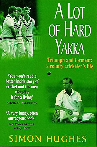 Imagen de archivo de A Lot of Hard Yakka : Cricketing Life on the County Circuit a la venta por SecondSale