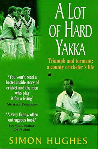 Stock image for A Lot of Hard Yakka : Cricketing Life on the County Circuit for sale by SecondSale