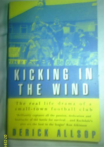 Beispielbild fr Kicking in the Wind: The Real Life Drama of a Small-town Football Club zum Verkauf von WorldofBooks