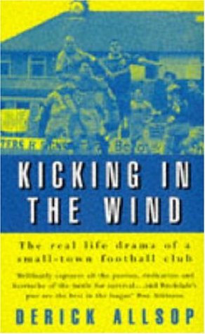 Stock image for Kicking in the Wind: The Real Life Drama of a Small-town Football Club for sale by WorldofBooks