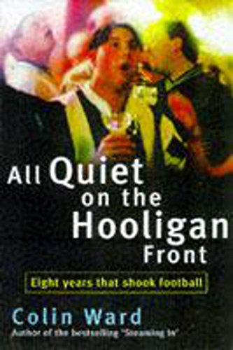 Imagen de archivo de All Quiet on the Hooligan Front: Eight Years That Shook Football a la venta por WorldofBooks