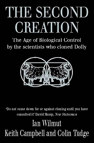 The Second Creation: The Age of Biological Control by the Scientists Who Cloned Dolly (9780747259305) by Keith Campbell Ian Wilmut; Colin Tudge