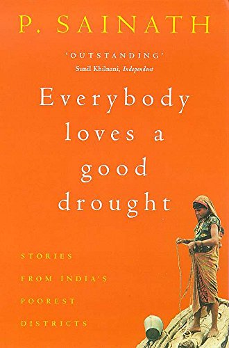 9780747260325: Everybody Loves a Good Drought: Stories from India's Poorest Districts