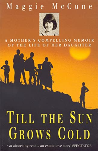 Till the Sun Grows Cold: A Mother's Compelling Memoir of the Life of her Daughter (9780747261421) by Mccune, Maggie