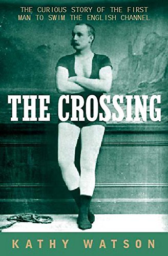 9780747262138: THE CROSSING: The Curious Story of the First Man to Swim the English Channel