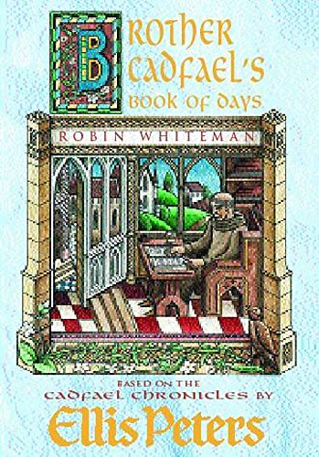 Brother Cadfael's Book of Days: The Material and Spiritual Wisdom of a Medieval Crusader-monk (9780747264774) by Peters, Ellis; Whiteman, Robin