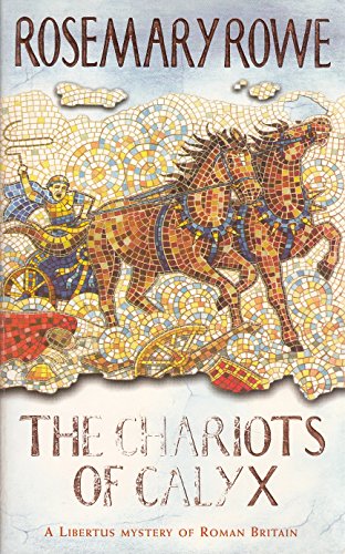 Beispielbild fr The Chariots of Calyx: Transport yourself to Roman Britain in this gripping mystery (Libertus Mysteries Series) zum Verkauf von WorldofBooks