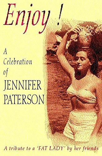 Stock image for Enjoy!: A Celebration of Jennifer Paterson -Tribute to a Fat Lady by Her Friends for sale by WorldofBooks