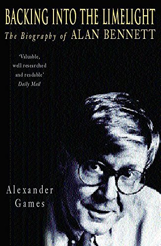 BACKING INTO THE LIMELIGHT: The Biography of Alan Bennett.