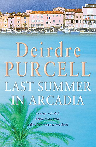 Last Summer in Arcadia: A passionate novel about love, friendship and betrayal (9780747268598) by Deirdre Purcell