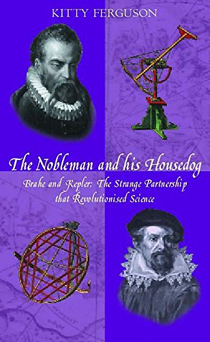 Imagen de archivo de THE NOBLEMAN AND HIS HOUSEDOG. Tycho Brahe and Johannes Kepler: The Strange Partnership that revolutionised Science. a la venta por HPB-Red