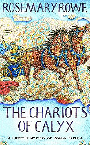 Stock image for The Chariots of Calyx: Transport yourself to Roman Britain in this gripping mystery (A Libertus Mystery of Roman Britain) for sale by WorldofBooks