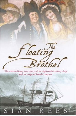 9780747272861: The Floating Brothel: The Extraordinary True Story of an Eighteenth-century Ship and Its Cargo of Female Convicts