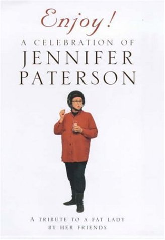 Stock image for Enjoy! A Celebration of Jennifer Paterson: A Tribute to a Fat Lady by Her Friends for sale by Front Cover Books