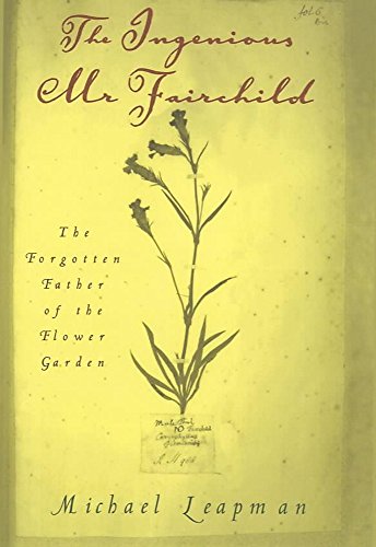 Stock image for The Ingenious Mr.Fairchild: The Forgotten Father of the Flower Garden for sale by AwesomeBooks