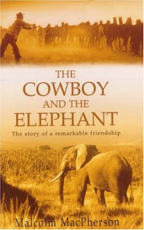 THE COWBOY AND HIS ELEPHANT - the Story of a Remarkable Friendship