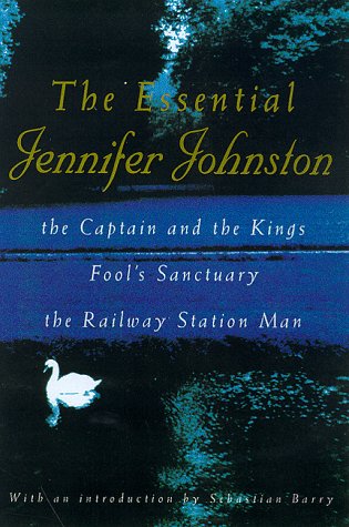 Stock image for The Essential Jennifer Johnston: "Captains and the Kings", "Railway Station Man", "Fool's Sanctuary" for sale by WorldofBooks