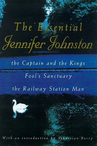 The Essential Jennifer Johnston: " Captains and the Kings " , " Railway Station Man " , " Fool's San (9780747274957) by Jennifer Johnston