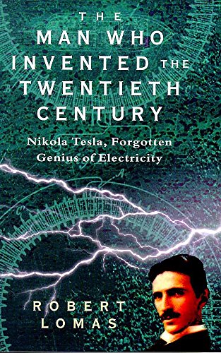 Beispielbild fr The man who invented the Twentieth Century: Nikola Tesla, forgotten genius of electricity zum Verkauf von BooksRun