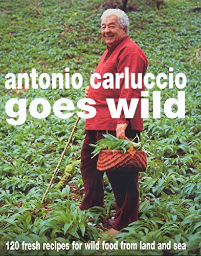 Stock image for Antonio Carluccio Goes Wild: 120 Recipes for Wild Food from Land and Sea for sale by Books From California
