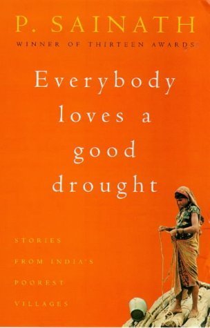 9780747276166: Everybody Loves a Good Drought: Stories from India's Poorest Districts