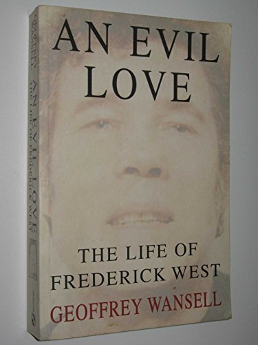 Stock image for An Evil Love: the Life of Frederick West for sale by WorldofBooks