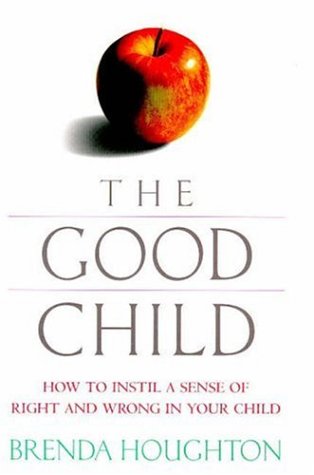 Beispielbild fr The Good Child: How to Instil A Sense of Right and Wrong in Your Child zum Verkauf von WorldofBooks