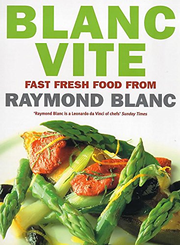 Imagen de archivo de Blanc Vite: Fast Fresh Food from Raymond Blanc a la venta por WorldofBooks